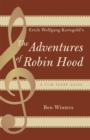 Image for Erich Wolfgang Korngold&#39;s The adventures of Robin Hood  : a film score guide