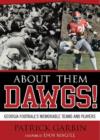 Image for About Them Dawgs! : Georgia Football&#39;s Memorable Teams and Players