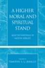 Image for A Higher Moral and Spiritual Stand : Selected Writings of Milton Wright