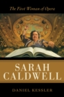 Image for Sarah Caldwell : The First Woman of Opera