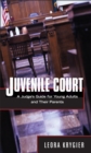 Image for Juvenile Court : A Judge&#39;s Guide for Young Adults and Their Parents