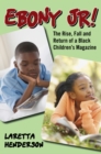 Image for Ebony Jr! : The Rise, Fall, and Return of a Black Children&#39;s Magazine