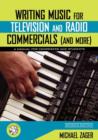 Image for Writing Music for Television and Radio Commercials (and More) : A Manual for Composers and Students