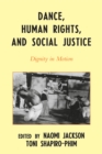 Image for Dance, Human Rights, and Social Justice : Dignity in Motion