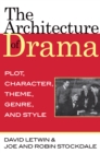 Image for The architecture of drama: plot, character, theme, genre, and style