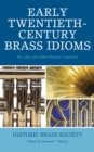 Image for Early twentieth-century brass idioms: art, jazz, and other popular traditions : proceedings of the international conference presented by the Institute of Jazz Studies of Rutgers University and the Historic Brass Society November 4-5, 2005