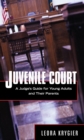 Image for Juvenile court: a judge&#39;s guide for young adults and their parents