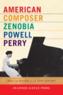 Image for American composer Zenobia Powell Perry: race and gender in the 20th century