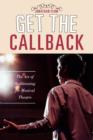 Image for Get the Callback : The Art of Auditioning for Musical Theatre