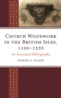 Image for Church Woodwork in the British Isles, 1100-1535 : An Annotated Bibliography