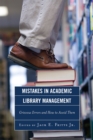Image for Mistakes in Academic Library Management : Grievous Errors and How to Avoid Them