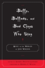 Image for Buffy, ballads, and bad guys who sing  : music in the worlds of Joss Whedon
