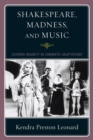 Image for Shakespeare, madness, and music: scoring insanity in cinematic adaptations