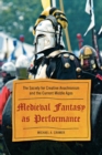 Image for Medieval fantasy as performance: the Society for Creative Anachronism and the current Middle Ages