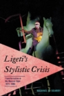 Image for Ligeti&#39;s stylistic crisis: transformation in his musical style, 1974-1985
