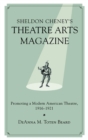 Image for Sheldon Cheney&#39;s Theatre Arts Magazine : Promoting a Modern American Theatre, 1916-1921