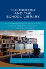 Image for Technology and the School Library : A Comprehensive Guide for Media Specialists and Other Educators