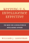 Image for Keeping U.S. intelligence effective: the need for a revolution in intelligence affairs : no. 13