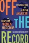 Image for Off the Record : Conversations with African American and Brazilian Women Musicians