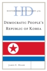 Image for Historical dictionary of the Democratic People&#39;s Republic of Korea
