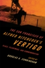 Image for The San Francisco of Alfred Hitchcock&#39;s Vertigo: place, pilgrimage, and commemoration