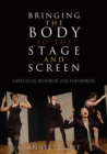 Image for Bringing the Body to the Stage and Screen: Expressive Movement for Performers