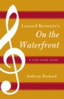 Image for Leonard Bernstein&#39;s On the waterfront  : a film score guide