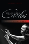 Image for Corresponding with Carlos : A Biography of Carlos Kleiber