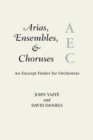 Image for Arias, Ensembles, &amp; Choruses : An Excerpt Finder for Orchestras