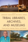 Image for Tribal libraries, archives, and museums: preserving our language, memory, and lifeways