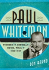 Image for Paul Whiteman : Pioneer in American Music, 1930-1967