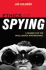 Image for Ethics of Spying: A Reader for the Intelligence Professional