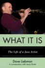 Image for What It Is: The Life of a Jazz Artist