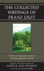 Image for The Collected Writings of Franz Liszt : Essays and Letters of a Traveling Bachelor of Music