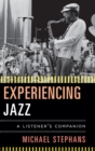 Image for Experiencing jazz  : a listener&#39;s companion