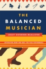 Image for The Balanced Musician : Integrating Mind and Body for Peak Performance