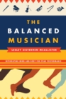 Image for The balanced musician: integrating mind and body for peak performance
