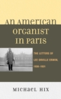 Image for An American Organist in Paris : The Letters of Lee Orville Erwin, 1930-1931