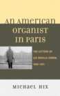 Image for An American organist in Paris: the letters of Lee Orville Erwin, 1930-1931