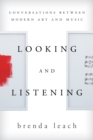 Image for Looking and listening  : conversations between modern art and music