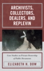 Image for Archivists, collectors, dealers, and replevin: case studies on private ownership of public documents