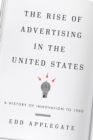 Image for The Rise of Advertising in the United States : A History of Innovation to 1960
