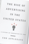 Image for The Rise of Advertising in the United States: A History of Innovation to 1960