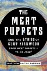 Image for Meat Puppets and the lyrics of Curt Kirkwood from Meat Puppets II to No Joke!