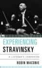 Image for Experiencing Stravinsky  : a listener&#39;s companion