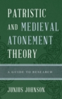 Image for Patristic and medieval atonement theory: a guide to research