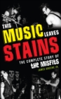 Image for This Music Leaves Stains: The Complete Story of the Misfits