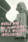 Image for World War I and the origins of U.S. military intelligence