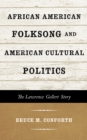 Image for African American folksong and American cultural politics: the Lawrence Gellert story