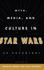 Image for Myth, media, and culture in Star wars  : an anthology